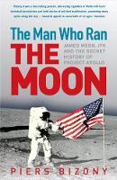 The Man Who Ran the Moon: James Webb, JFK and the Secret History of Project Apollo (Paperback)