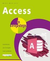 Access in easy steps: Illustrating using Access 2019 - In Easy Steps (Paperback)