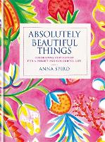 Absolutely Beautiful Things: Decorating inspiration for a bright and colourful life (Hardback)