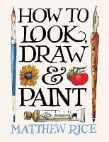 How to Look, Draw & Paint (Paperback)