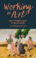 Working in Art: How to build a career in the art world (Paperback)