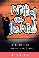 Writing on the Wall: The Campaign for Commonsense Business (Paperback)