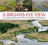 A Broads-eye View: The Norfolk Broads Through Ariel Photography (Hardback)