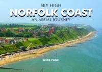 Sky High Norfolk Coast: An Aerial Journey (Hardback)