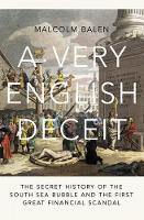 A Very English Deceit: The Secret History of the South Sea Bubble and the First Great Financial Scandal (Hardback)