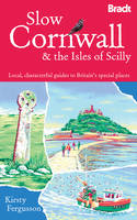 Slow Cornwall: Local, Characterful Guides to Britain's Special Places - Bradt Travel Guide (Paperback)