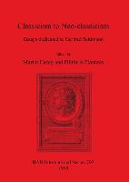 Classicism to Neo-classicism: Essays dedicated to Gertrud Seidmann - British Archaeological Reports International Series (Paperback)