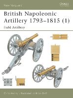 British Napoleonic Artillery 1793–1815 (1): Field Artillery - New Vanguard (Paperback)
