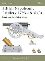 British Napoleonic Artillery 1793–1815 (2): Siege and Coastal Artillery - New Vanguard (Paperback)