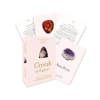 Crystals for Beginners: A Card Deck: Your Guide to Unlocking the Power of Crystals