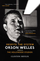 Despite the System: Orson Welles Vs the Hollywood Studios (Paperback)