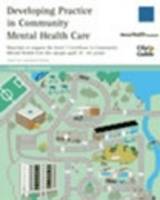 Developing Practice in Community Mental Health Care - Student Workbook: Materials to Support the Level 3 Certificate in Community Mental Health Care (for People Aged 18-65)