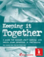 Keeping it Together: A Guide for Support Staff W with People Whose Behaviour is Challenging (Paperback)