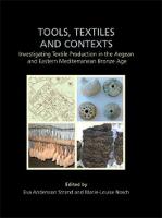 Tools, Textiles and Contexts: Investigating Textile Production in the Aegean and Eastern Mediterranean Bronze Age - Ancient Textiles Series 21 (Hardback)