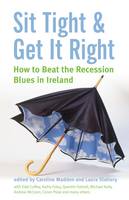 Sit Tight and Get it Right: How to Beat the Recession Blues in Ireland (Paperback)