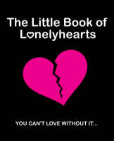 The Little Book Of Lonely Hearts: You Can't Love Without It (Paperback)