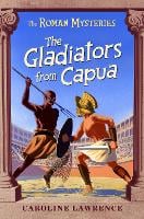The Roman Mysteries: The Gladiators from Capua: Book 8 - The Roman Mysteries (Paperback)