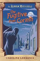 The Roman Mysteries: The Fugitive from Corinth: Book 10 - The Roman Mysteries (Paperback)