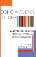 Doing Women's Studies: Employment Opportunities, Personal Impacts and Social Consequences (Hardback)