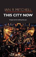 This City Now: Glasgow and Its Working Class Past (Paperback)