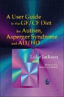 A User Guide to the GF/CF Diet for Autism, Asperger Syndrome and AD/HD (Paperback)