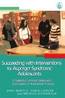 Succeeding with Interventions for Asperger Syndrome Adolescents: A Guide to Communication and Socialisation in Interaction Therapy (Paperback)