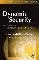 Dynamic Security: The Democratic Therapeutic Community in Prison - Community, Culture and Change (Paperback)