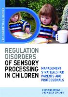Understanding Regulation Disorders of Sensory Processing in Children: Management Strategies for Parents and Professionals - JKP Essentials (Paperback)