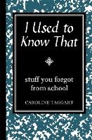 I Used to Know That: Stuff You Forgot From School (Hardback)