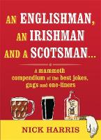 An Englishman, an Irishman and a Scotsman...: A mammoth compendium of the best jokes, gags and one-liners (Paperback)