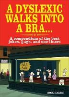 A Dyslexic Walks Into a Bra: A compendium of the best jokes, gags and one-liners (Paperback)