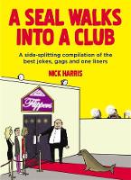 A Seal Walks Into a Club: A side-splitting compilation of the best jokes, gags and one-liners (Paperback)