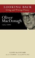 Looking Back: Living and Writing History: Oliver MacDonagh, 1924-2002 (Hardback)