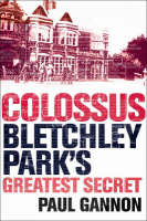 Colossus: Bletchley Park's Greatest Secret (Hardback)