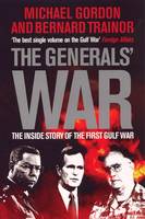 The Generals' War: The Inside Story of the First Gulf War (Paperback)