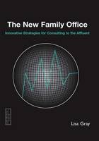 New Family Office: Strategies for Consulting to the Affulent (Paperback)