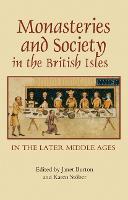 Monasteries and Society in the British Isles in the Later Middle Ages - Studies in the History of Medieval Religion (Hardback)