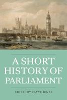 A Short History of Parliament: England, Great Britain, the United Kingdom, Ireland and Scotland (Paperback)