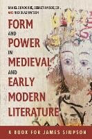 Form and Power in Medieval and Early Modern Literature: A Book for James Simpson (Hardback)