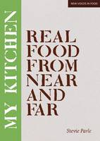 My Kitchen: Real Food from Near and Far - New Voices in Food (Paperback)