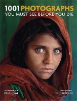 1001 Photographs You Must See Before You Die: You Must See Before You Die - 1001 (Paperback)