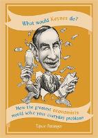 What Would Keynes Do?: How the greatest economists would solve your everyday problems (Paperback)
