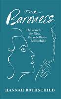 The Baroness: The Search for Nica the Rebellious Rothschild (Hardback)
