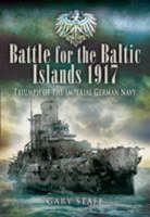 Battle of the Baltic Islands 1917: Triumph of the Imperial German Navy (Hardback)