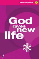 God Gives New Life - Bible Prospects (Paperback)