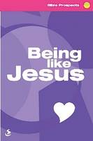 Being Like Jesus - Bible Prospects (Paperback)