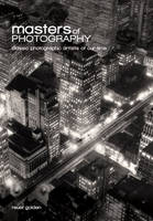 Masters of Photography: A Complete Guide to the Greatest Artists of the Photographic Age (Paperback)