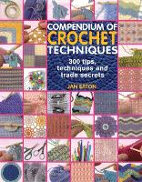 Compendium of Crochet Techniques: 300 Tips, Techniques and Trade Secrets (Paperback)
