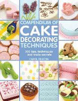 Compendium of Cake Decorating Techniques: 300 Tips, Techniques and Trade Secrets (Paperback)