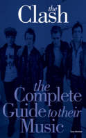 The "Clash": The Complete Guide to Their Music - Complete Guide to the Music of S. (Paperback)